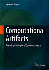 Computational Artifacts: Towards a Philosophy of Computer Science (Hardcover, 2018)