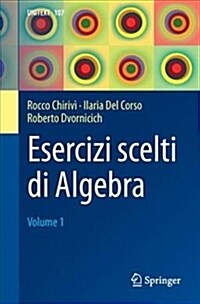 Esercizi Scelti Di Algebra: Volume 1 (Paperback, 2017)