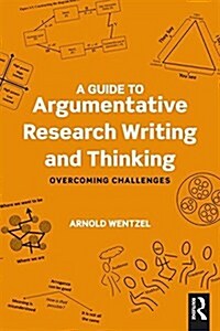 A Guide to Argumentative Research Writing and Thinking : Overcoming Challenges (Paperback)