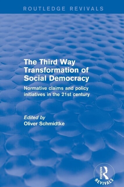 Revival: The Third Way Transformation of Social Democracy (2002) : Normative Claims and Policy Initiatives in the 21st Century (Paperback)