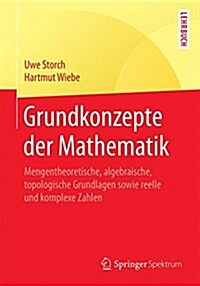 Grundkonzepte Der Mathematik: Mengentheoretische, Algebraische, Topologische Grundlagen Sowie Reelle Und Komplexe Zahlen (Paperback, 1. Aufl. 2017)