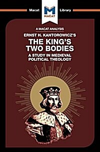 An Analysis of Ernst H. Kantorwiczs The Kings Two Bodies : A Study in Medieval Political Theology (Paperback)