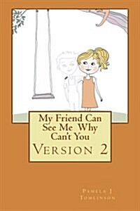 My Friend Can See Me Why Cant You - Version 2 (Paperback)