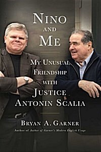 Nino and Me: My Unusual Friendship with Justice Antonin Scalia (Hardcover)
