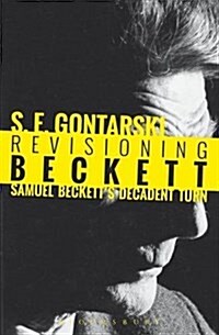 Revisioning Beckett: Samuel Becketts Decadent Turn (Paperback)