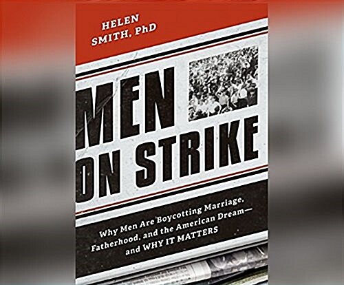 Men on Strike: Why Men Are Boycotting Marriage, Fatherhood, and the American Dream - And Why It Matters (Audio CD, 2)