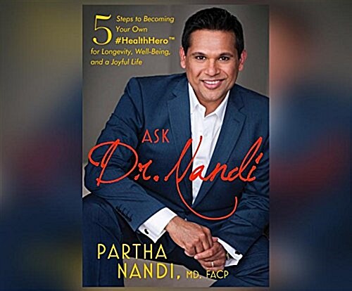 Ask Dr. Nandi: 5 Steps to Becoming Your Own #Healthhero for Longevity, Well-Being, and a Joyful Life (Audio CD)