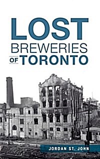 Lost Breweries of Toronto (Hardcover)