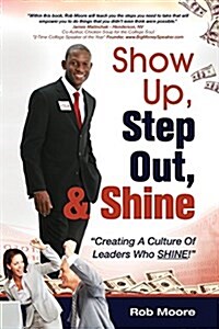 Show Up, Step Out, & Shine Creating A Culture of Leaders Who Shine (Paperback)