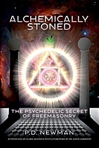 Alchemically Stoned: The Psychedelic Secret of Freemasonry (Paperback)