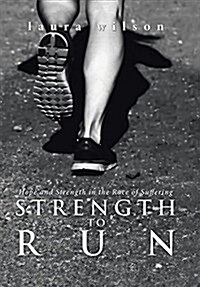 Strength to Run: Hope and Strength in the Race of Suffering (Hardcover)