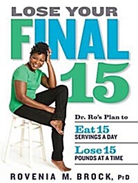 Lose Your Final 15: Dr. Ros Plan to Eat 15 Servings a Day & Lose 15 Pounds at a Time (Audio CD)