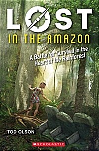 Lost in the Amazon: A Battle for Survival in the Heart of the Rainforest (Lost #3): Volume 3 (Paperback)