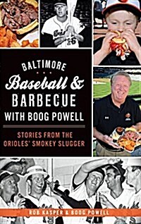 Baltimore Baseball & Barbecue with Boog Powell: Stories from the Orioles Smokey Slugger (Hardcover)