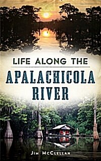 Life Along the Apalachicola River (Hardcover)