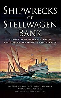 Shipwrecks of Stellwagen Bank: Disaster in New Englands National Marine Sanctuary (Hardcover)