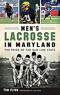 Mens Lacrosse in Maryland: The Pride of the Old Line State (Hardcover)