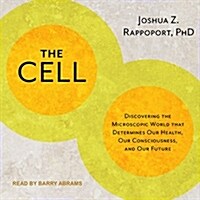 The Cell: Discovering the Microscopic World That Determines Our Health, Our Consciousness, and Our Future (Audio CD)