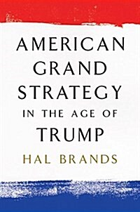 American Grand Strategy in the Age of Trump (Paperback)