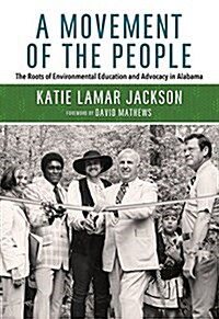 A Movement of the People: The Roots of Environmental Education and Advocacy in Alabama (Paperback)