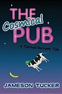 The Cosmical Pub: A Twisted Barroom Tale (Paperback)