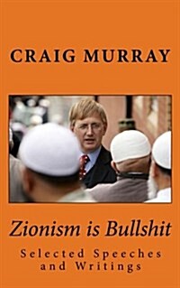 Zionism Is Bullshit: Selected Speeches, Interviews and Writings (Paperback)
