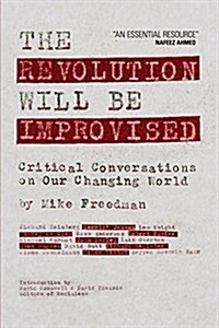 The Revolution Will Be Improvised: Critical Conversations on Our Changing World (Paperback)