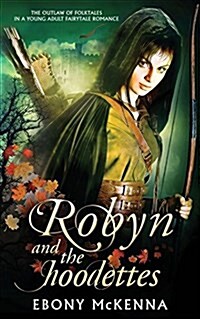 Robyn and the Hoodettes: The Legend of Folklore in a Young Adult Fairytale Romance. (Paperback)