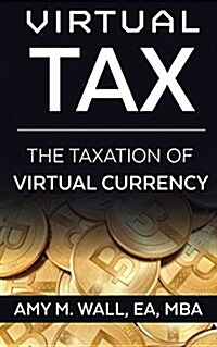 Virtual Tax: The Taxation of Virtual Currency (Paperback)
