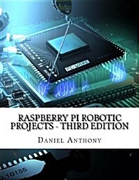Raspberry Pi Robotic Projects - Third Edition (Paperback)