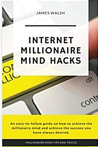 Internet Millionaire Mind Hacks: What Internet Millionaires Know That You Dont! (Paperback)