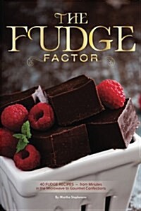 The Fudge Factor: 40 Fudge Recipes - From Minutes in the Microwave to Gourmet Confections (Paperback)