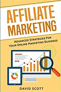 Affiliate Marketing: Advanced Strategies for Your Online Marketing Business (Paperback)