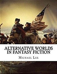Alternative Worlds in Fantasy Fiction (Paperback)