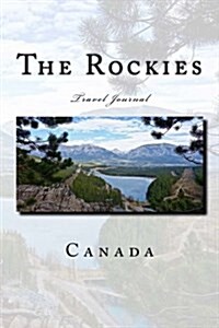 The Rockies Canada Travel Journal with 150 Lined Pages (Paperback)