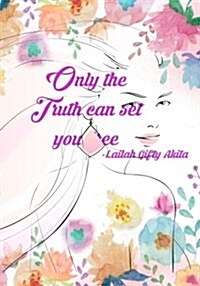 Only the Truth can set you free: : Journal & Notebook For Women&Men A Inspirational Notebook for Relaxation & poetry journal, (Women with flowers) (Paperback)