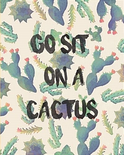 Go Sit on a Cactus: Bullet Journal Beautiful Cactus Cover (8 by 10) - Blank Notebook 1/4 Dotted with 150 Pages: Bullet Journal Notebook (Paperback)