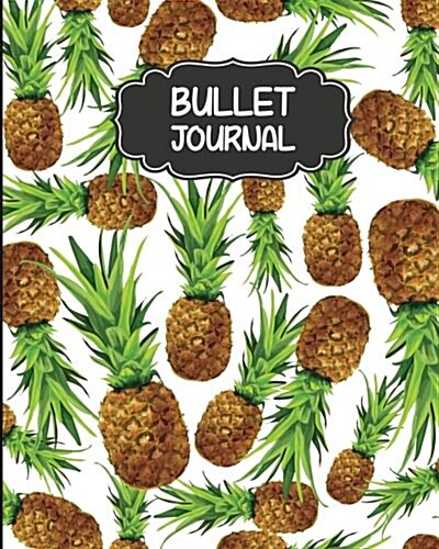 Bullet Journal: Pineapple Cover - 150 Pages Size 8x10 Blank Notebook 1/4 Dotted Pages - Bullet Journal Notebooks: Bullet Journal Noteb (Paperback)