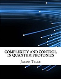 Complexity and Control in Quantum Photonics (Paperback)