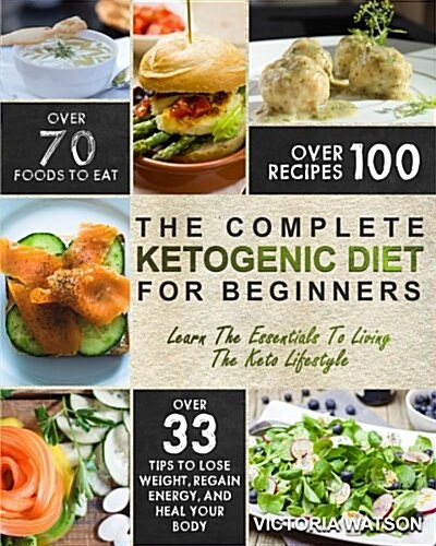 Ketogenic Diet: The Complete Ketogenic Diet Cookbook for Beginners - Learn the Essentials to Living the Keto Lifestyle - Lose Weight, (Paperback)