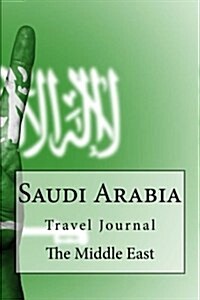 Saudi Arabia Travel Journal: Travel Journal with 350 Lined Pages (Paperback)