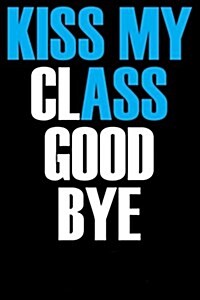 Kiss My Class Good Bye: Autograph Journal, Diary, Notebook & Journal (Paperback)
