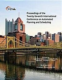 Proceedings of the Twenty-Seventh International Conference on Automated Planning and Scheduling (Paperback)