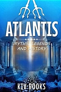Atlantis: Myths, Legends and History (Paperback)