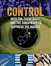 Control: Mkultra, Chemtrails and the Conspiracy to Suppress the Masses (Paperback)