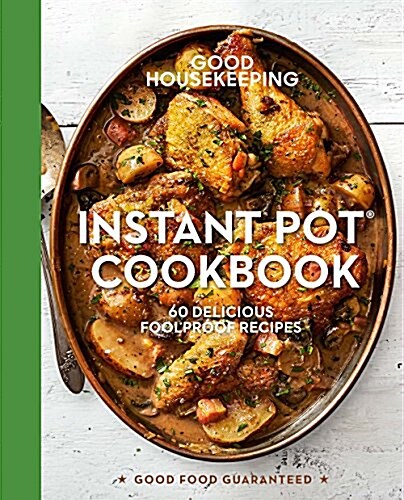 Good Housekeeping Instant Pot(r) Cookbook: 60 Delicious Foolproof Recipesvolume 15 (Hardcover)
