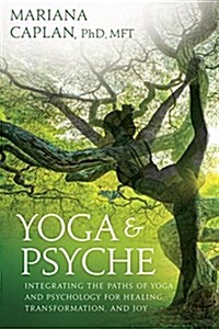 Yoga & Psyche: Integrating the Paths of Yoga and Psychology for Healing, Transformation, and Joy (Paperback)