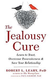 The Jealousy Cure: Learn to Trust, Overcome Possessiveness, and Save Your Relationship (Paperback)