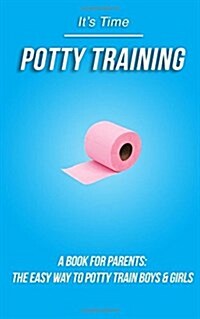 Potty Training Book for Parents: The Easy Way to Potty Train Boys & Girls (Paperback)