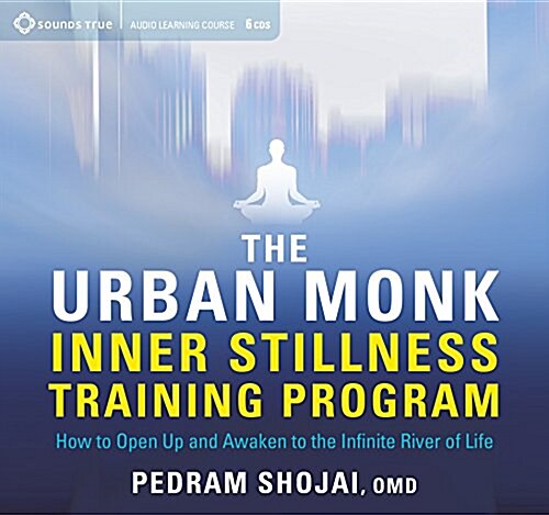 The Urban Monk Inner Stillness Training Program: How to Open Up and Awaken to the Infinite River of Life (Audio CD)